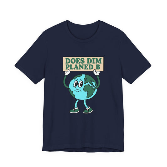 Does Dim? Planed B Earth Cartoon Tee (Unisex)