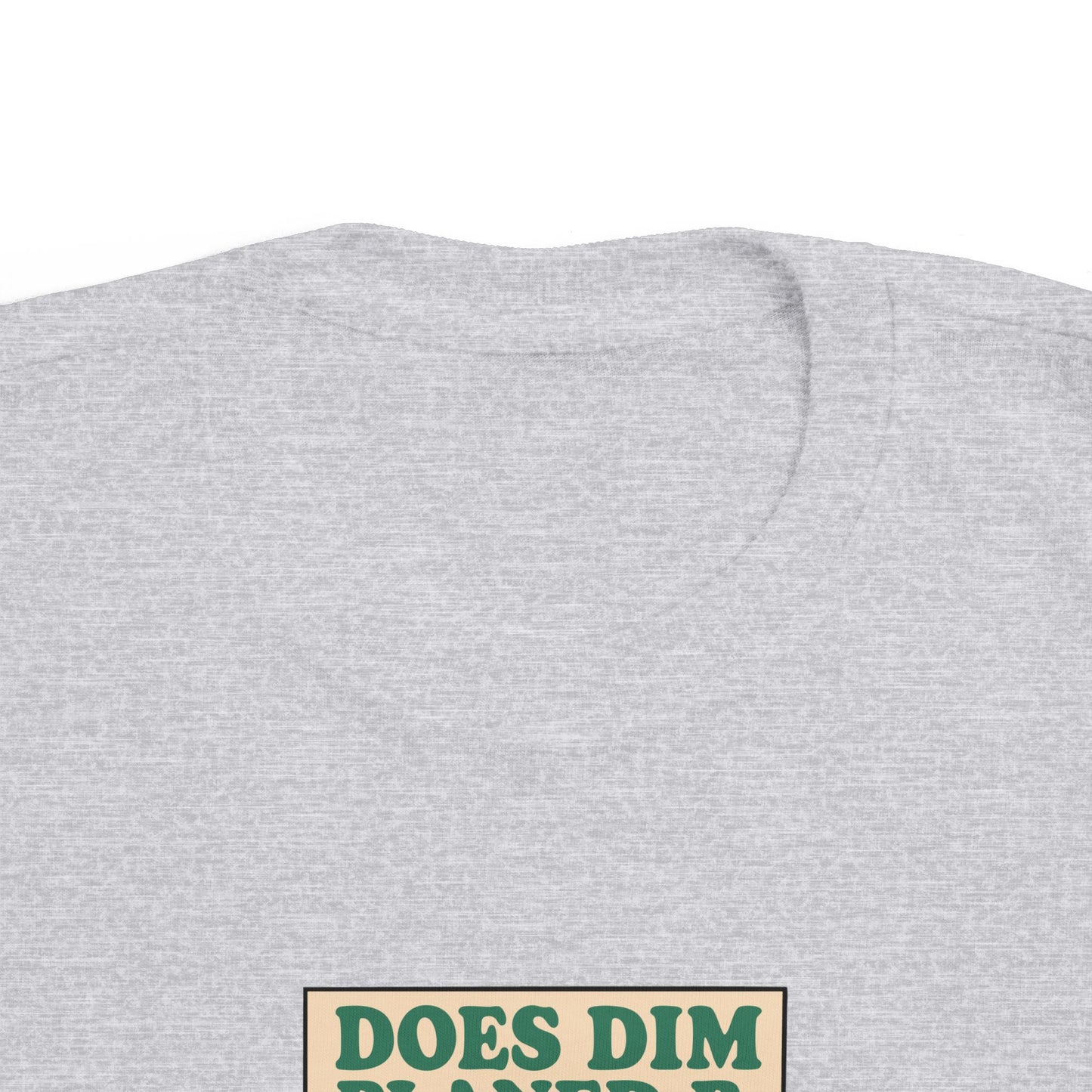 'Does Dim Planed B' Toddler T-Shirt