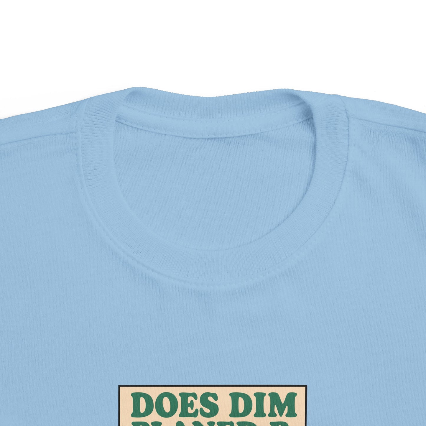 'Does Dim Planed B' Toddler T-Shirt