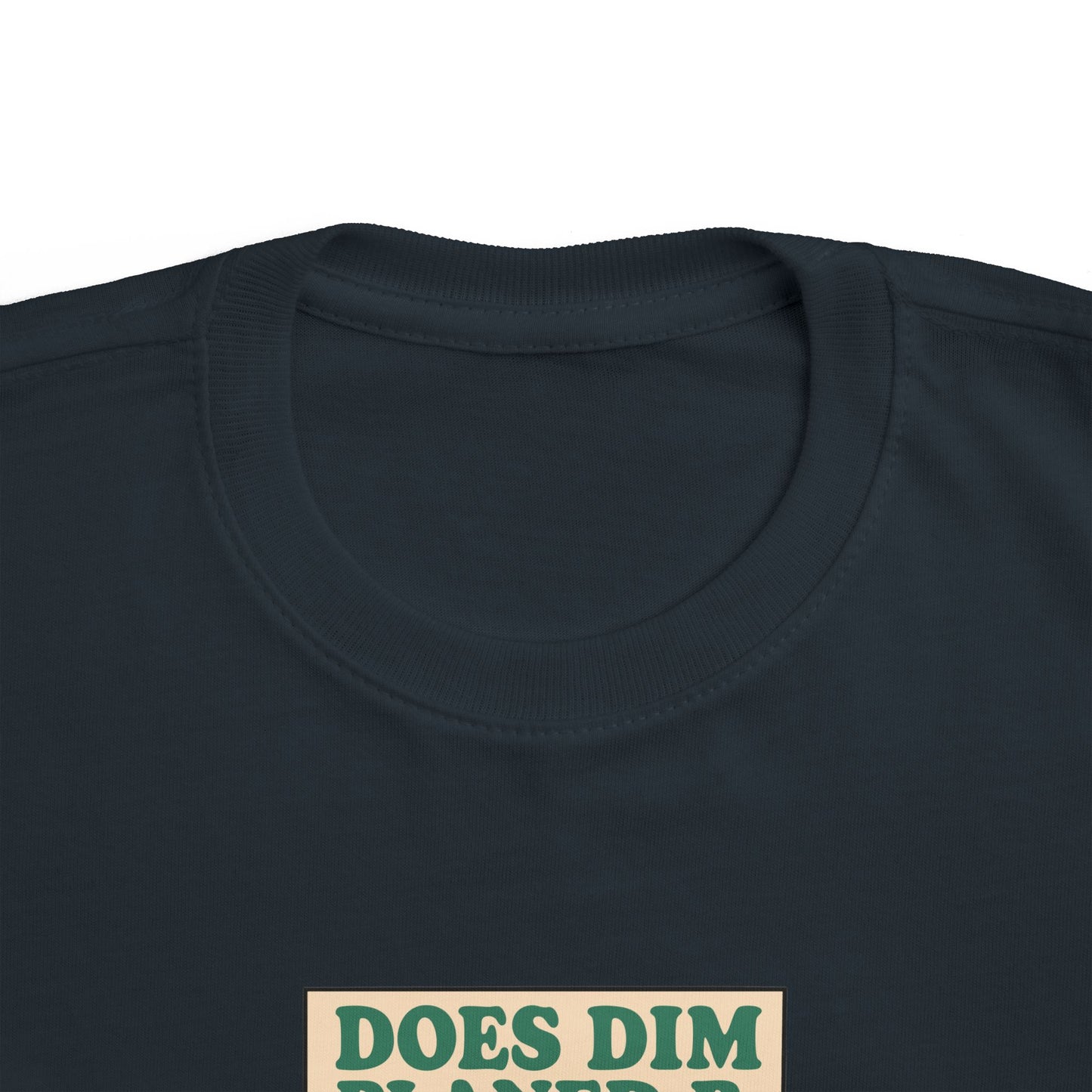 'Does Dim Planed B' Toddler T-Shirt