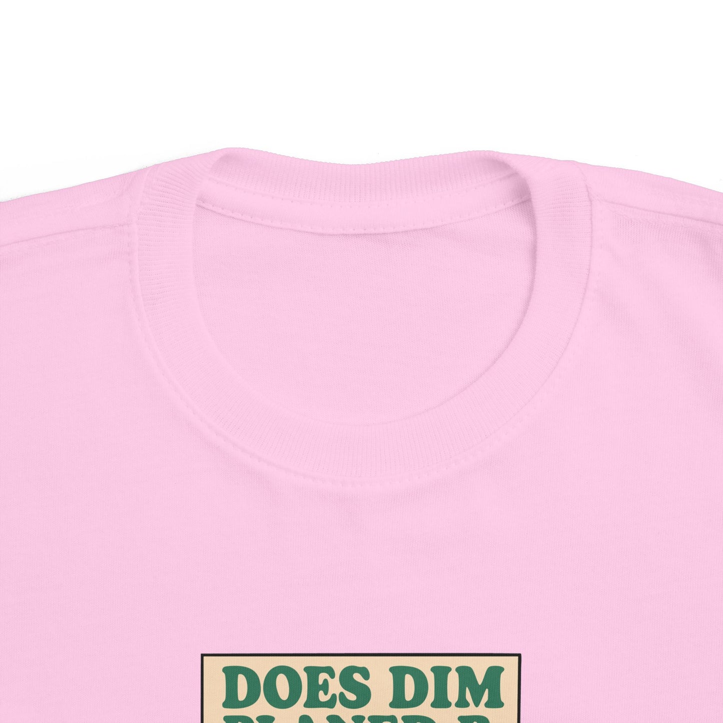'Does Dim Planed B' Toddler T-Shirt