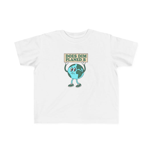 'Does Dim Planed B' Toddler T-Shirt