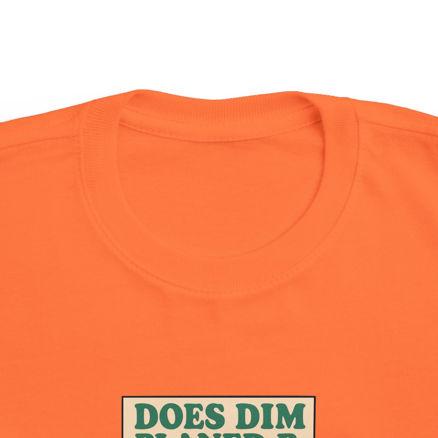 'Does Dim Planed B' Toddler T-Shirt
